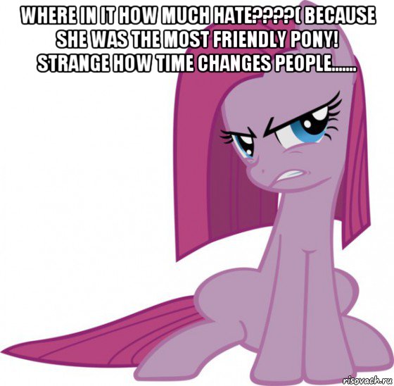 where in it how much hate????( because she was the most friendly pony! strange how time changes people....... , Мем Пинкамина-пай