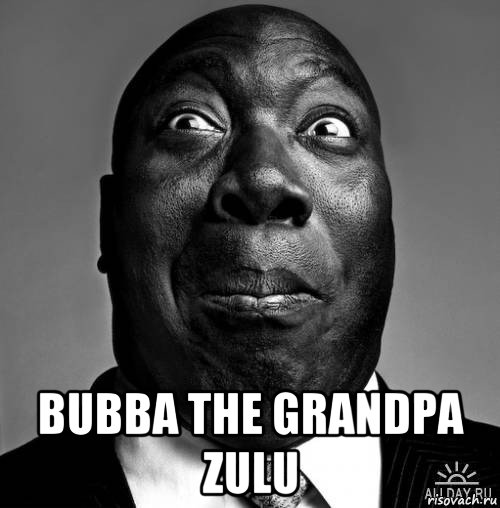  bubba the grandpa zulu