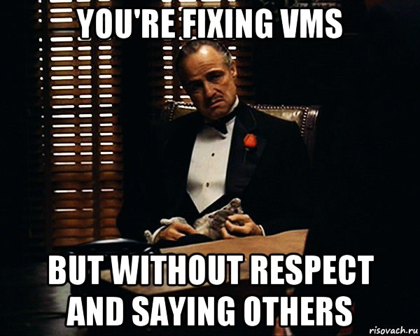 you're fixing vms but without respect and saying others, Мем Дон Вито Корлеоне