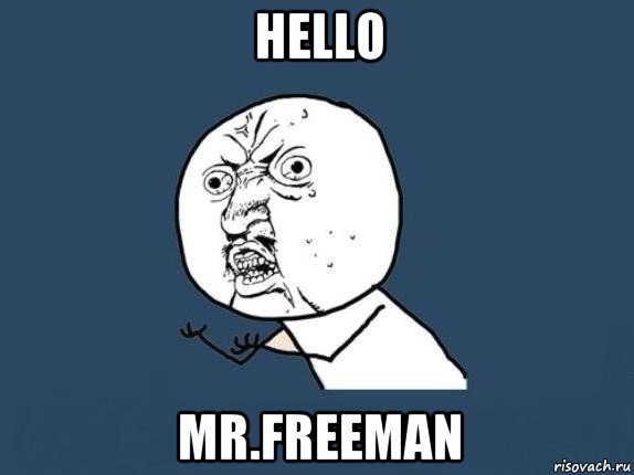 hello mr.freeman, Мем  почему мем