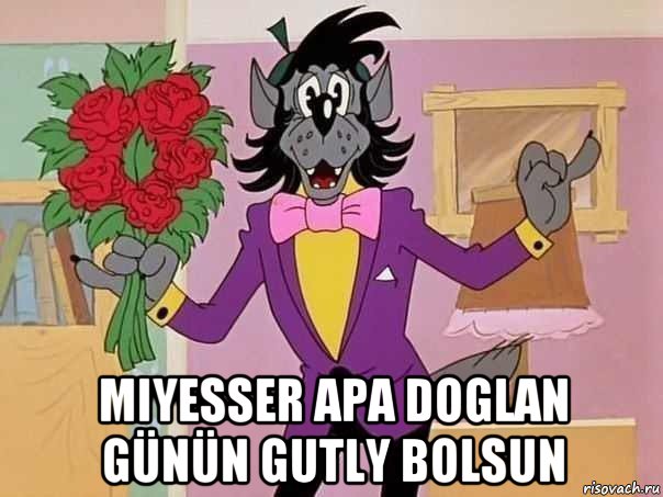  miyesser apa doglan günün gutly bolsun