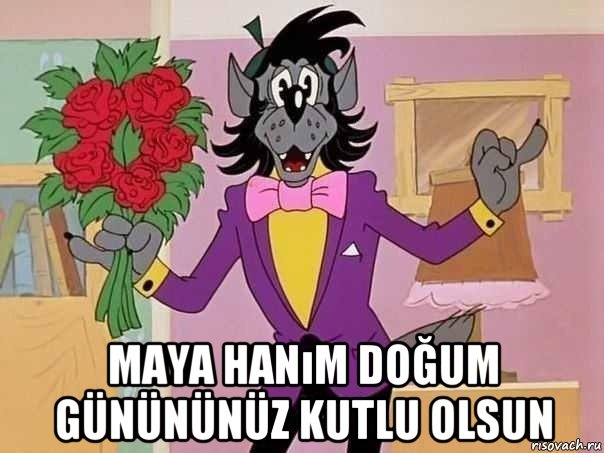  maya hanım doğum günününüz kutlu olsun
