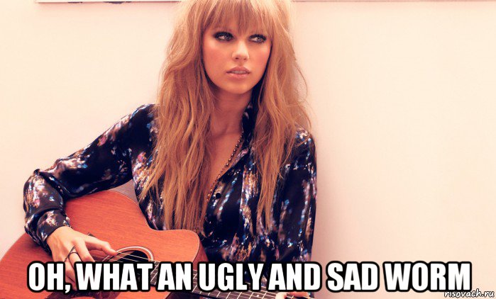  oh, what an ugly and sad worm