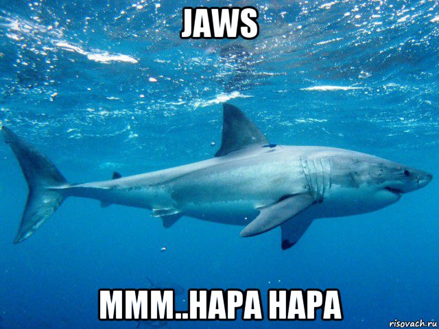 jaws ммм..нара нара, Мем Большая белая акула белая смерть