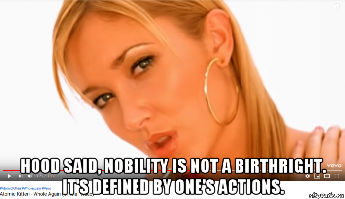  hood said, nobility is not a birthright. it's defined by one's actions.
