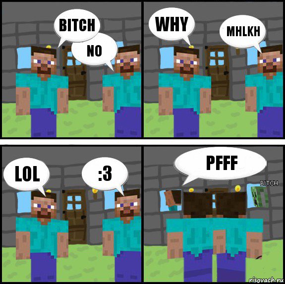 bitch NO WHY MHLKH LOL :3 PFFF BITCH, Комикс Minecraft комикс