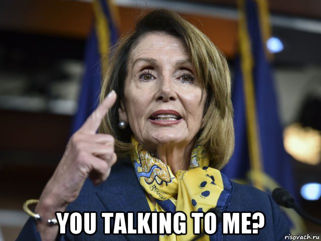  you talking to me?, Мем Nancy Pelosi