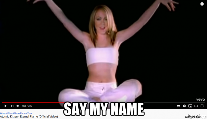 say my name, Мем Natasha Hamilton - Eternal Flame - Say My Name