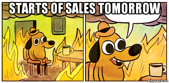 starts of sales tomorrow , Мем This is fine