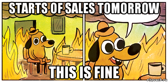 starts of sales tomorrow this is fine, Мем This is fine