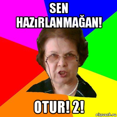 sen hazırlanmağan! otur! 2!, Мем Типичная училка