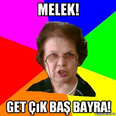 melek! get çık baş bayra!, Мем Типичная училка