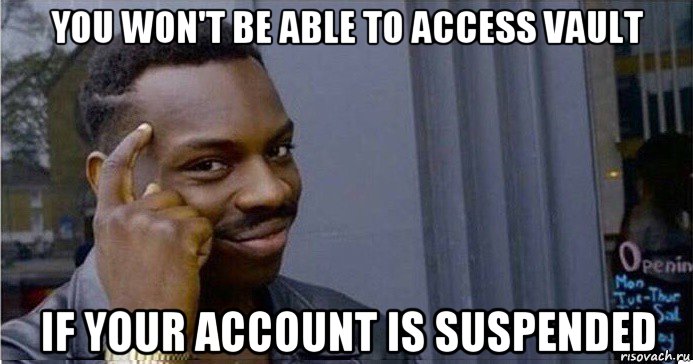 you won't be able to access vault if your account is suspended, Мем Умный Негр