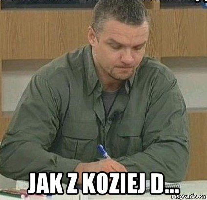  jak z koziej d...