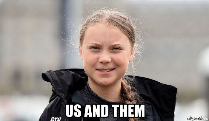  us and them, Мем Greta