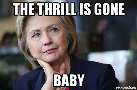the thrill is gone baby, Мем Hillary Ckinton
