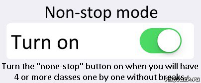 Non-stop mode Turn on Turn the "none-stop" button on when you will have 4 or more classes one by one without breaks., Комикс Переключатель