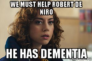 we must help robert de niro he has dementia, Мем Audrey plaza