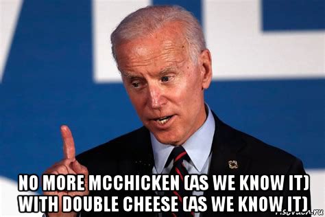  no more mcchicken (as we know it) with double cheese (as we know it), Мем Biden 4 years
