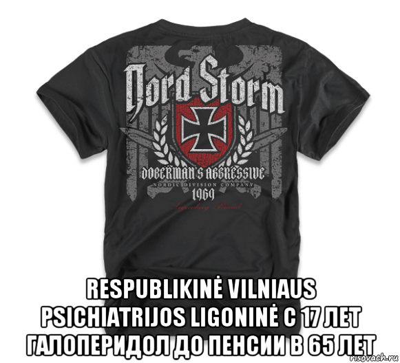  respublikinė vilniaus psichiatrijos ligoninė с 17 лет галоперидол до пенсии в 65 лет, Мем Футболка Nord Storm