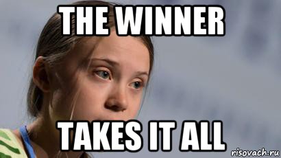 the winner takes it all, Мем Greta