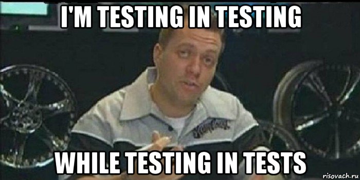 i'm testing in testing while testing in tests
