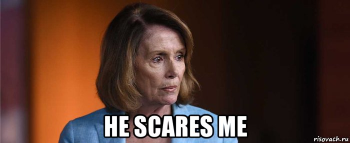  he scares me, Мем Pelosi