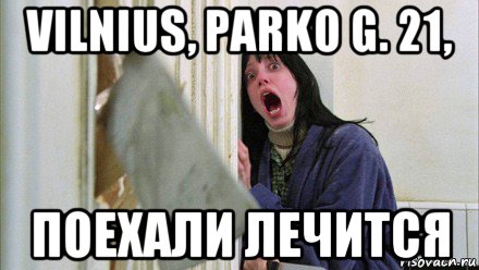 vilnius, parko g. 21, поехали лечится, Мем Девушка и топор