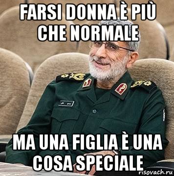farsi donna è più che normale ma una figlia è una cosa speciale, Мем Генерал тоже чего-то