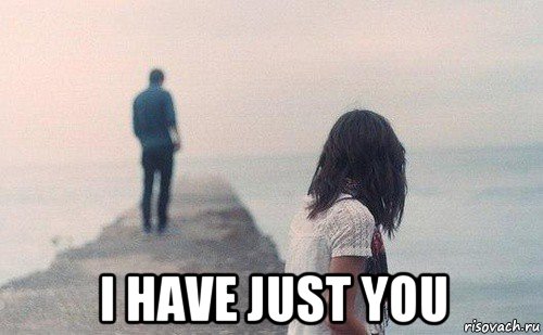  i have just you, Мем Img
