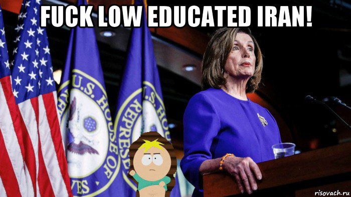 fuck low educated iran! , Мем PELOSI