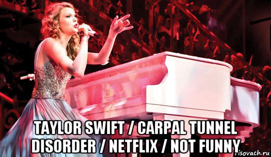  taylor swift / carpal tunnel disorder / netflix / not funny, Мем Taylor swift carpal tunnel disorder