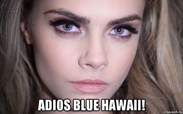  adios blue hawaii!, Мем Cara Delevingne - Eyes