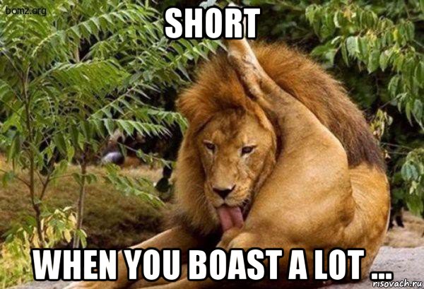 short when you boast a lot ...