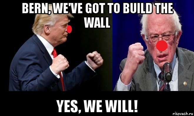 bern, we've got to build the wall yes, we will!