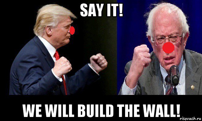 say it! we will build the wall!