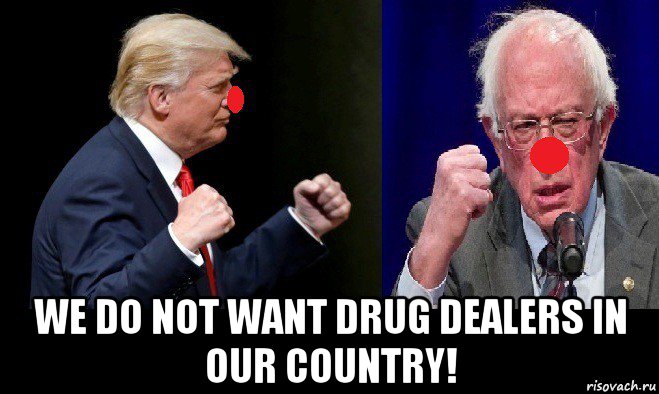  we do not want drug dealers in our country!