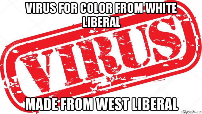 virus for color from white liberal made from west liberal, Мем Virus for color from  white liberal