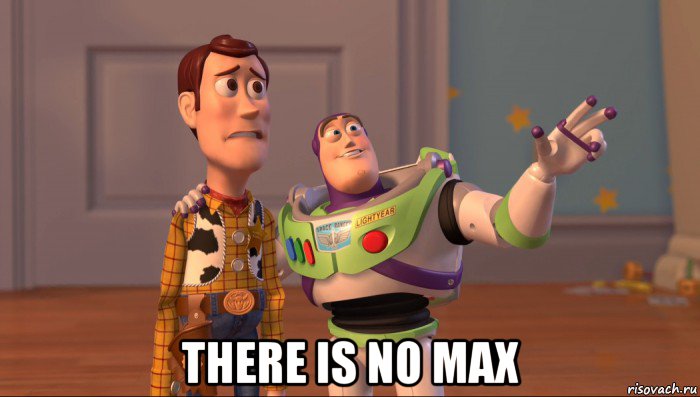  there is no max