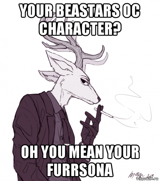 your beastars oc character? oh you mean your furrsona