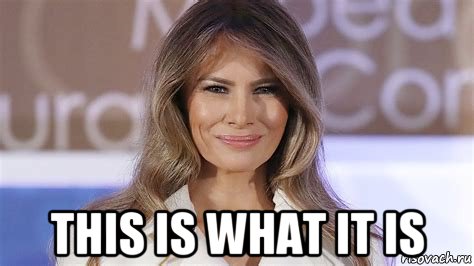  this is what it is, Мем Melania