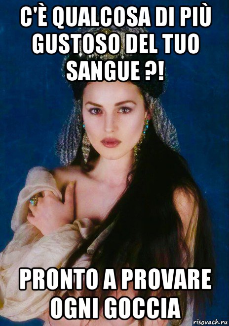 c'è qualcosa di più gustoso del tuo sangue ?! pronto a provare ogni goccia