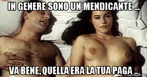 in genere sono un mendicante ... va bene, quella era la tua paga ..