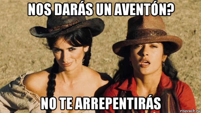nos darás un aventón? no te arrepentirás, Мем Penelope and Salma