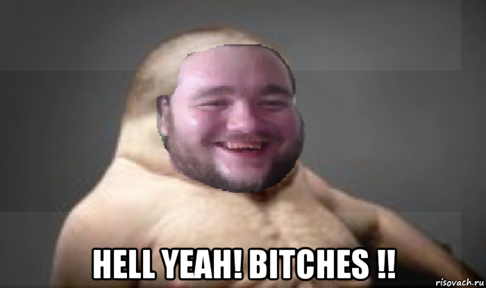  hell yeah! bitches !!