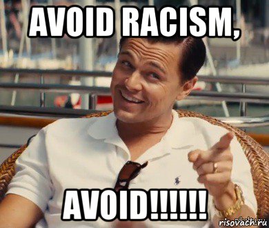 avoid racism, avoid!!!!!!