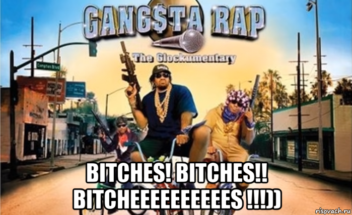  bitches! bitches!! bitcheeeeeeeeees !!!))