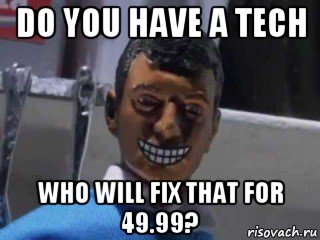 do you have a tech who will fix that for 49.99?, Мем Вот это поворот