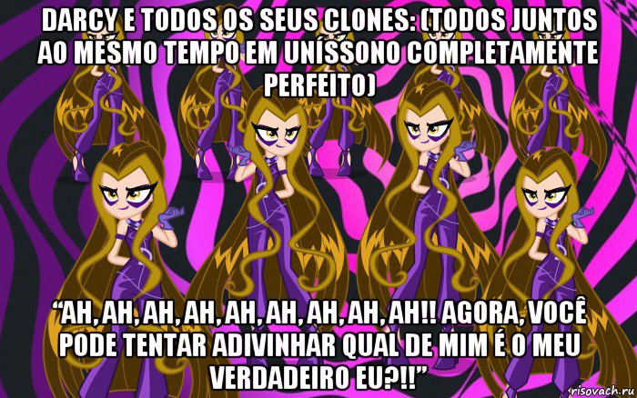 darcy e todos os seus clones: (todos juntos ao mesmo tempo em uníssono completamente perfeito) “ah, ah, ah, ah, ah, ah, ah, ah, ah!! agora, você pode tentar adivinhar qual de mim é o meu verdadeiro eu?!!”, Мем Анти винкс 3