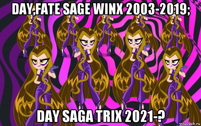 day,fate sage winx 2003-2019; day saga trix 2021-?